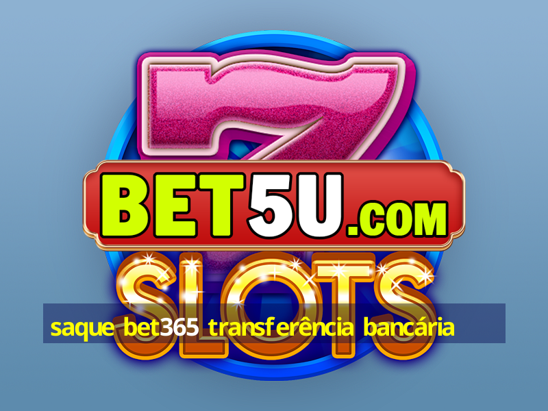 saque bet365 transferência bancária